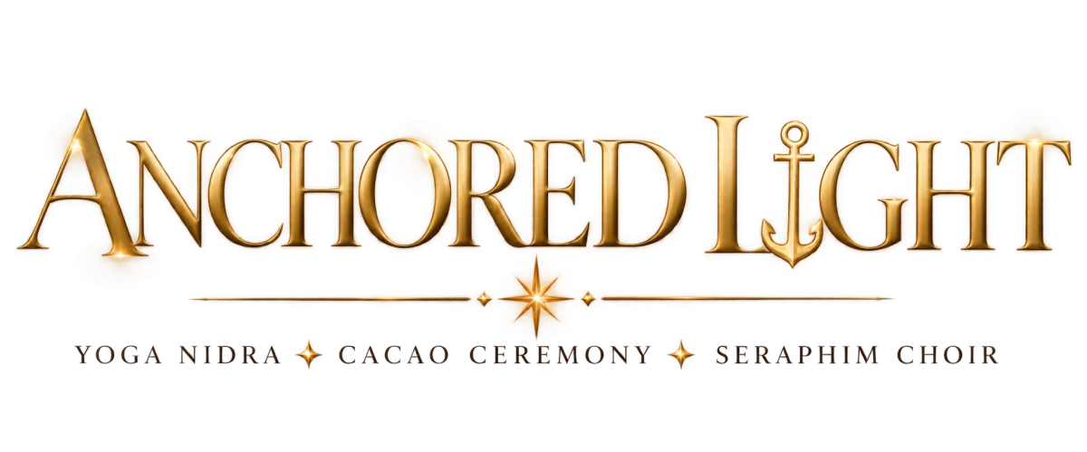 Anchored Light – Yoga Nidra, Cacao Ceremony and Seraphim Choir